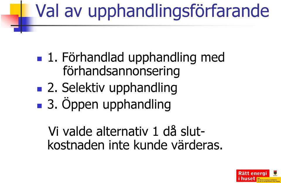 förhandsannonsering 2. Selektiv upphandling 3.