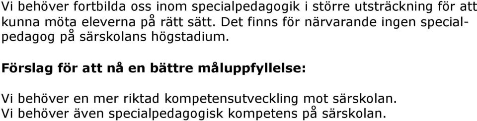 Det finns för närvarande ingen specialpedagog på särskolans högstadium.