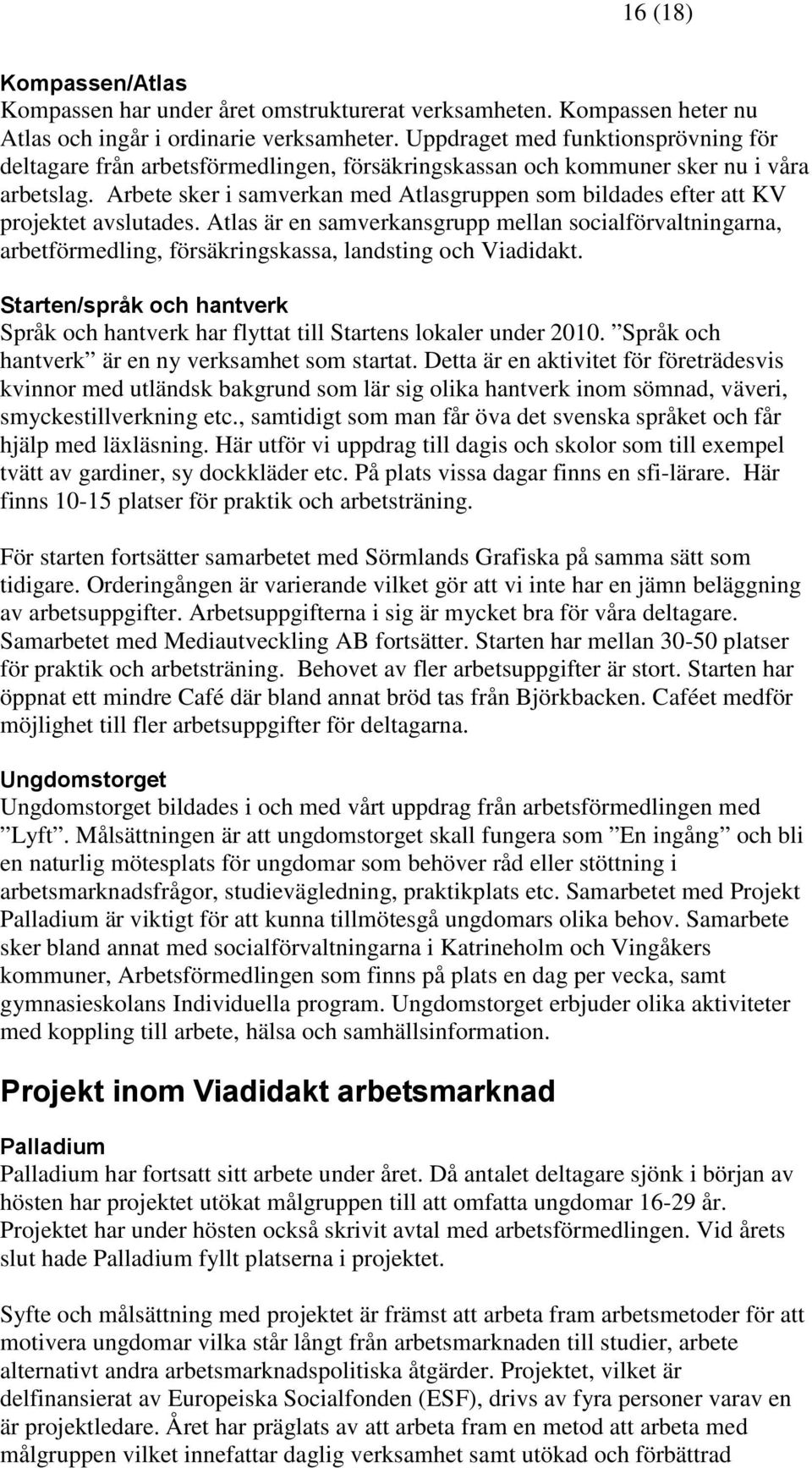 Arbete sker i samverkan med Atlasgruppen som bildades efter att KV projektet avslutades.