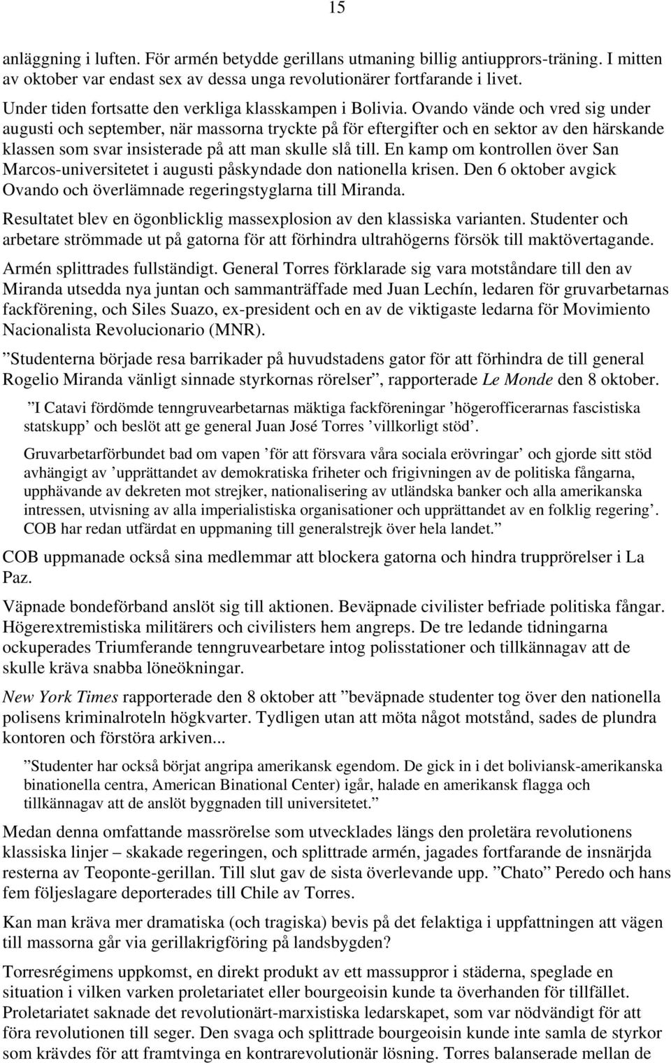 Ovando vände och vred sig under augusti och september, när massorna tryckte på för eftergifter och en sektor av den härskande klassen som svar insisterade på att man skulle slå till.