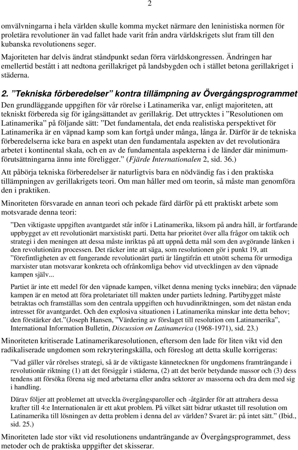 Ändringen har emellertid bestått i att nedtona gerillakriget på landsbygden och i stället betona gerillakriget i städerna. 2.