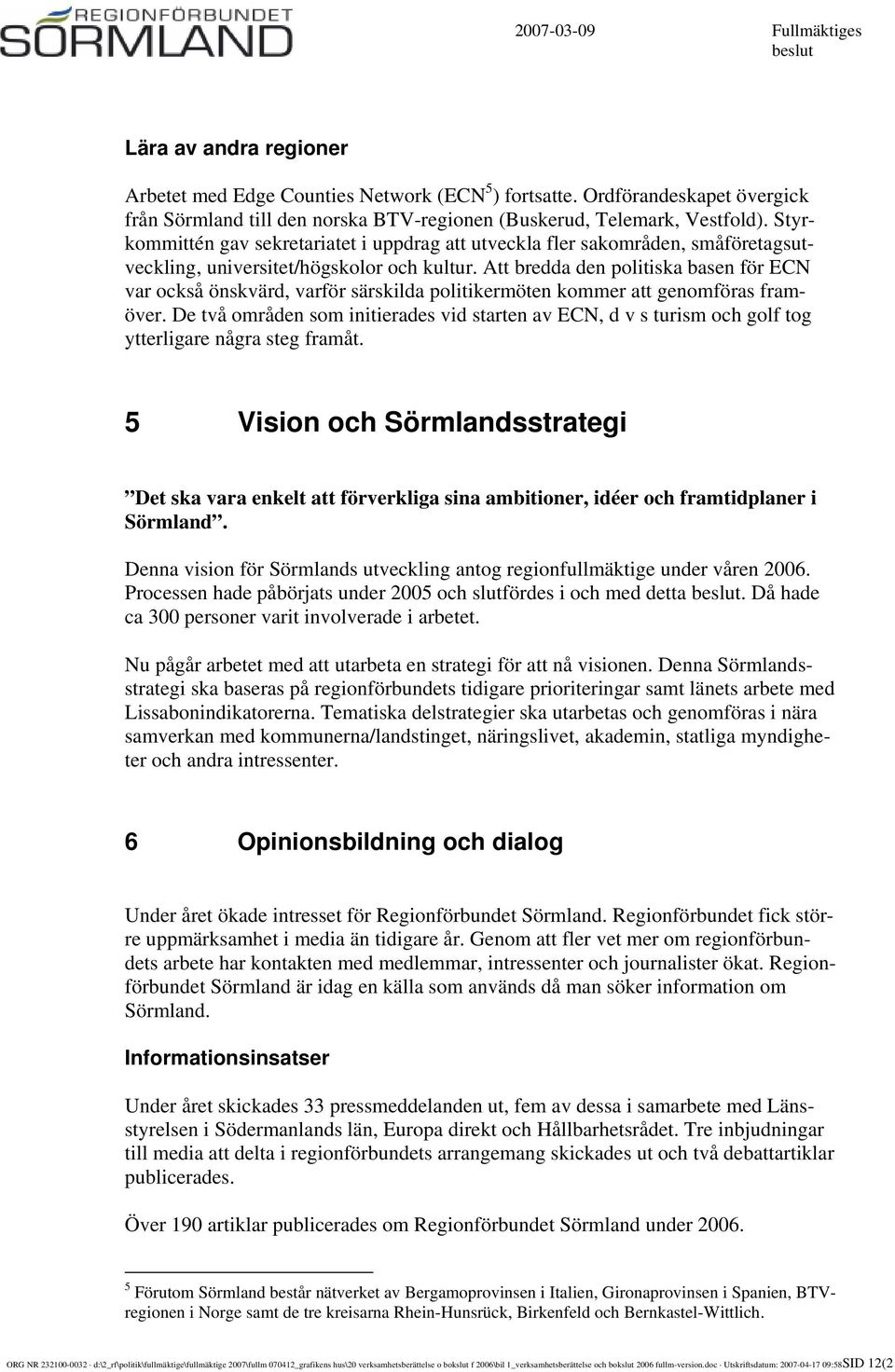 Att bredda den politiska basen för ECN var också önskvärd, varför särskilda politikermöten kommer att genomföras framöver.