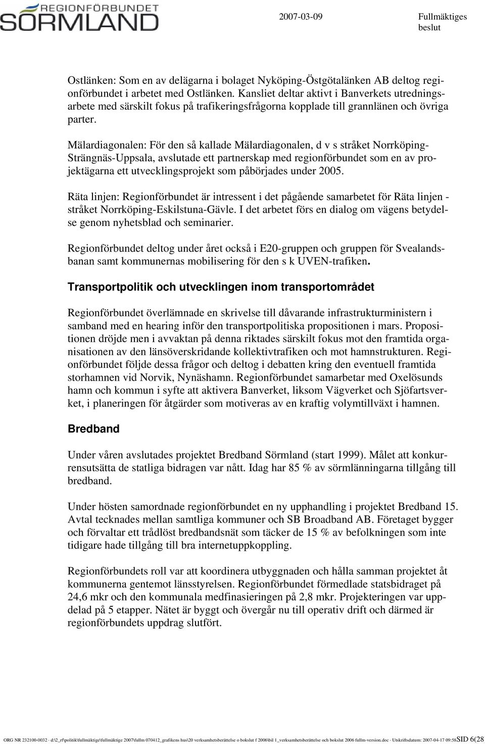 Mälardiagonalen: För den så kallade Mälardiagonalen, d v s stråket Norrköping- Strängnäs-Uppsala, avslutade ett partnerskap med regionförbundet som en av projektägarna ett utvecklingsprojekt som