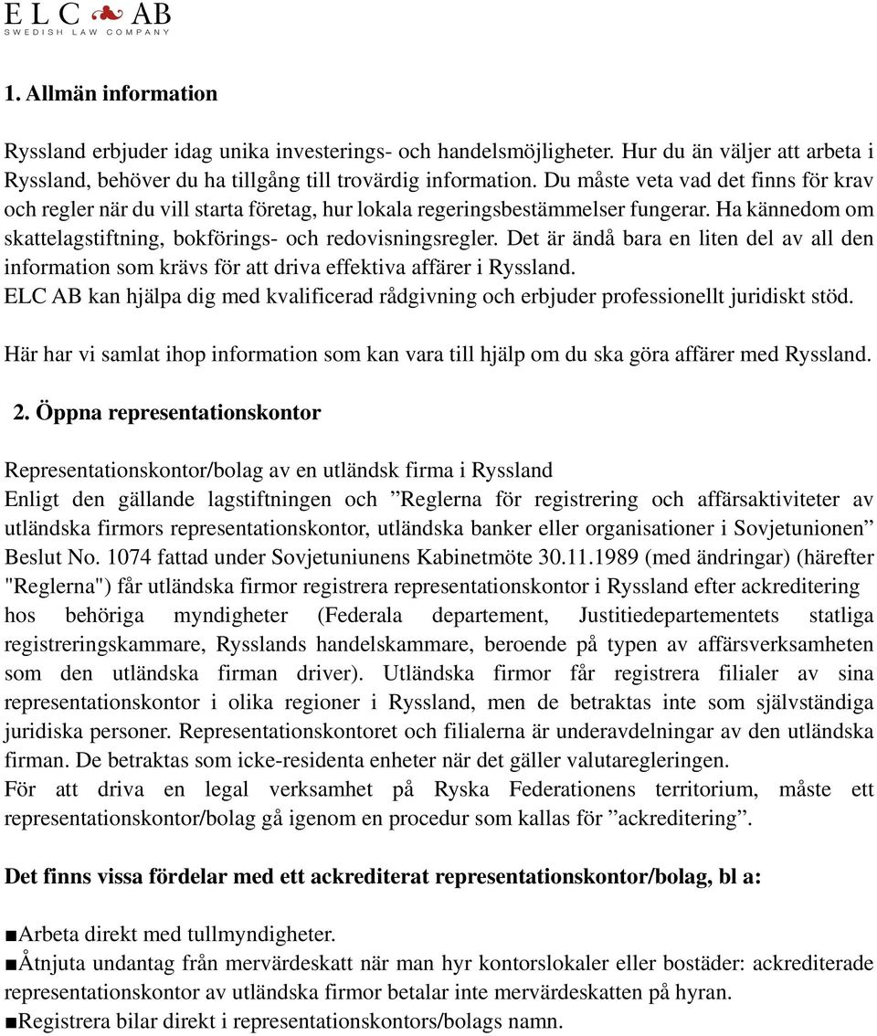 Det är ändå bara en liten del av all den information som krävs för att driva effektiva affärer i Ryssland. ELC AB kan hjälpa dig med kvalificerad rådgivning och erbjuder professionellt juridiskt stöd.