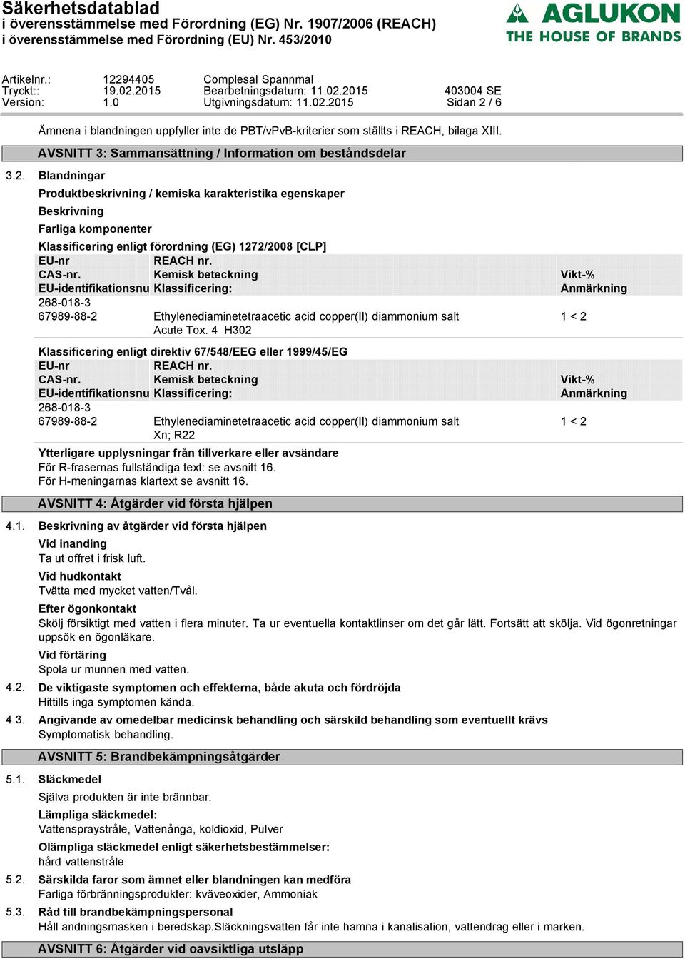 4 H302 Klassificering enligt direktiv 67/548/EEG eller 1999/45/EG EU-nr REACH nr. CAS-nr.