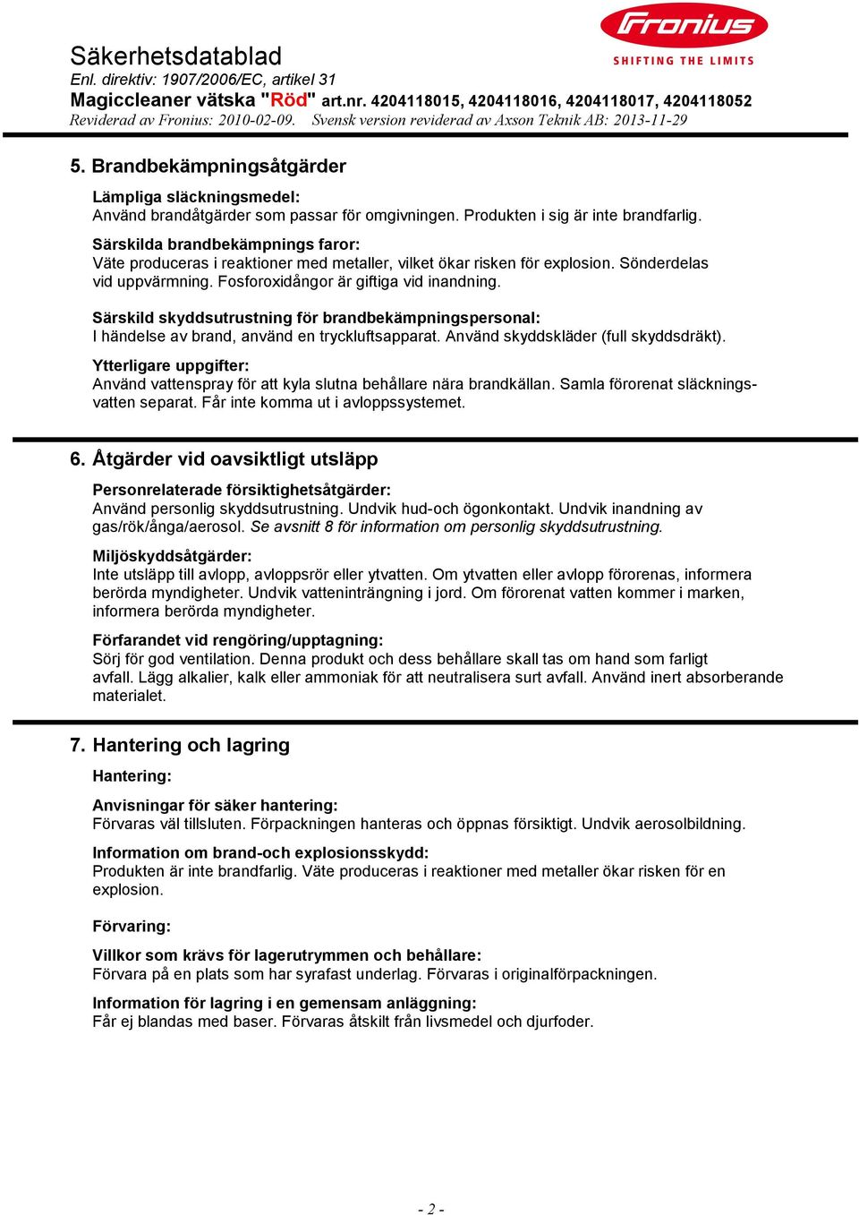 Särskild skyddsutrustning för brandbekämpningspersonal: I händelse av brand, använd en tryckluftsapparat. Använd skyddskläder (full skyddsdräkt).