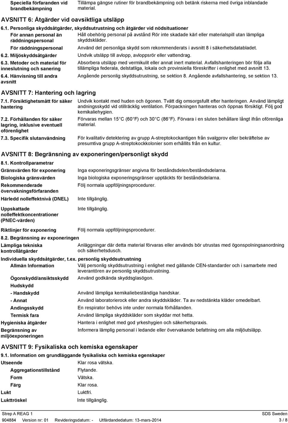 räddningspersonal skyddskläder. För räddningspersonal Använd det personliga skydd som rekommenderats i avsnitt 8 i säkerhetsdatabladet. 6.2.