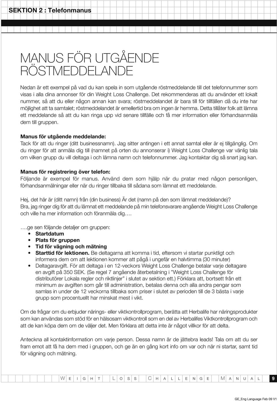 Det rekommenderas att du använder ett lokalt nummer, så att du eller någon annan kan svara; röstmeddelandet är bara till för tillfällen då du inte har möjlighet att ta samtalet; röstmeddelandet är