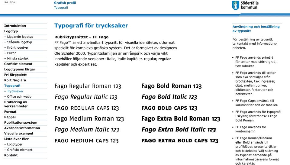 Fago Regular Roman 123 Fago Bold Roman 123 Fago Regular Italic 123 Fago Bold Italic 123 fago regular caps 123 fago bold caps 123 Fago Medium Roman 123 Fago Extra Bold Roman 123 Fago Medium Italic 123