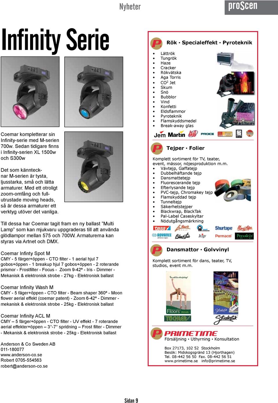 Med ett otroligt zoom-omfång och fullutrustade moving heads, så är dessa armaturer ett verktyg utöver det vanliga.