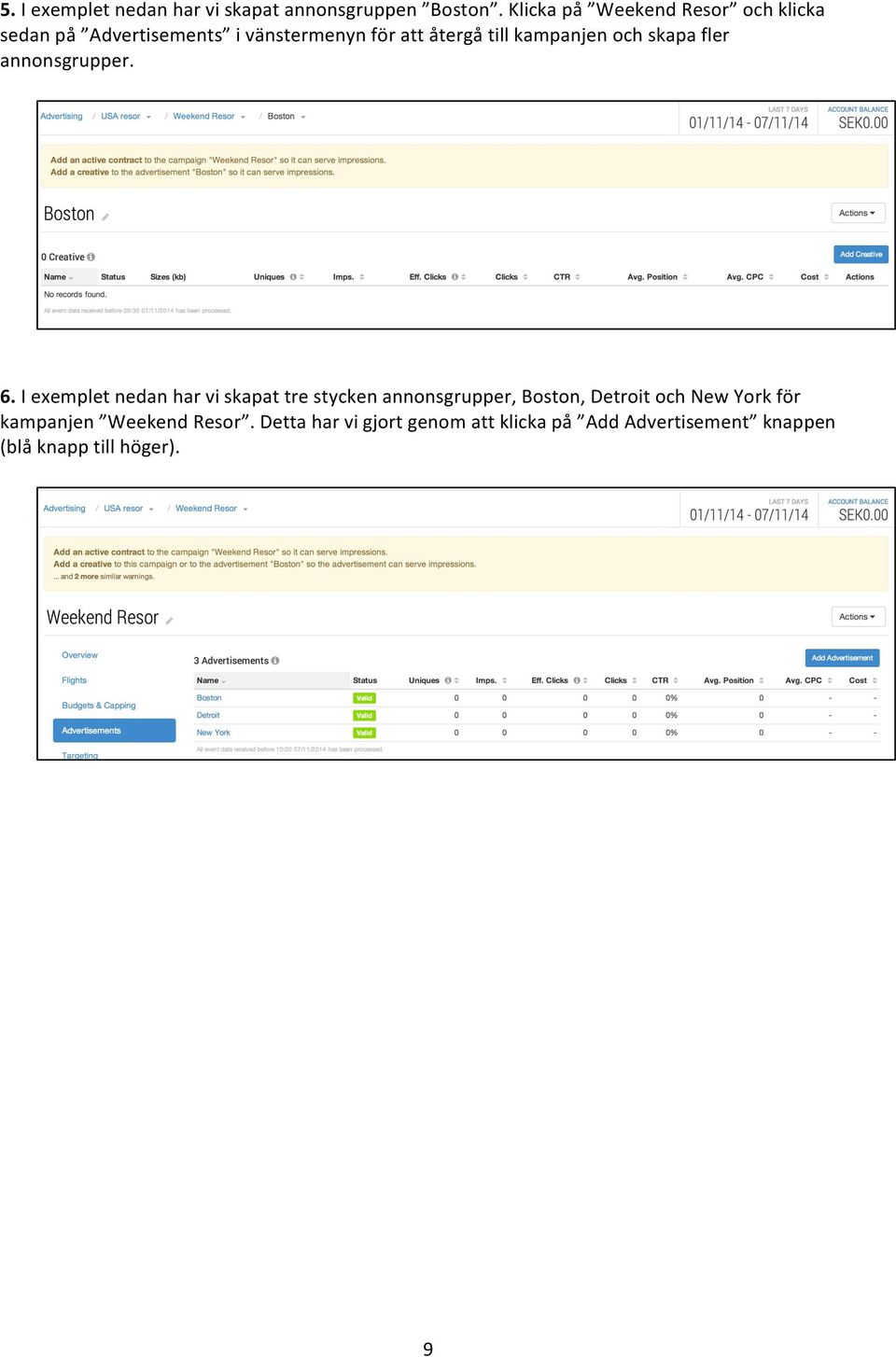 kampanjen och skapa fler annonsgrupper. 6.