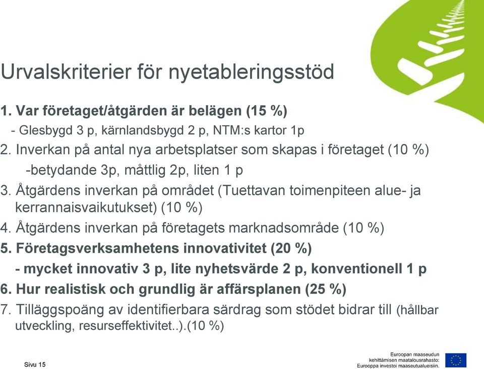 Åtgärdens inverkan på området (Tuettavan toimenpiteen alue- ja kerrannaisvaikutukset) (10 %) 4. Åtgärdens inverkan på företagets marknadsområde (10 %) 5.