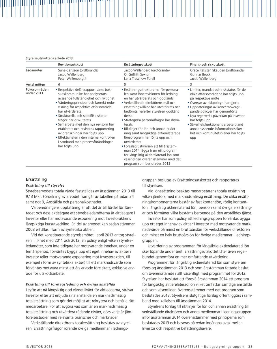 Värderingsprinciper och korrekt redovisning för respektive affärsområde har utvärderats Strukturella och specifika skattefrågor har diskuterats Samarbete med den nya revisorn har etablerats och