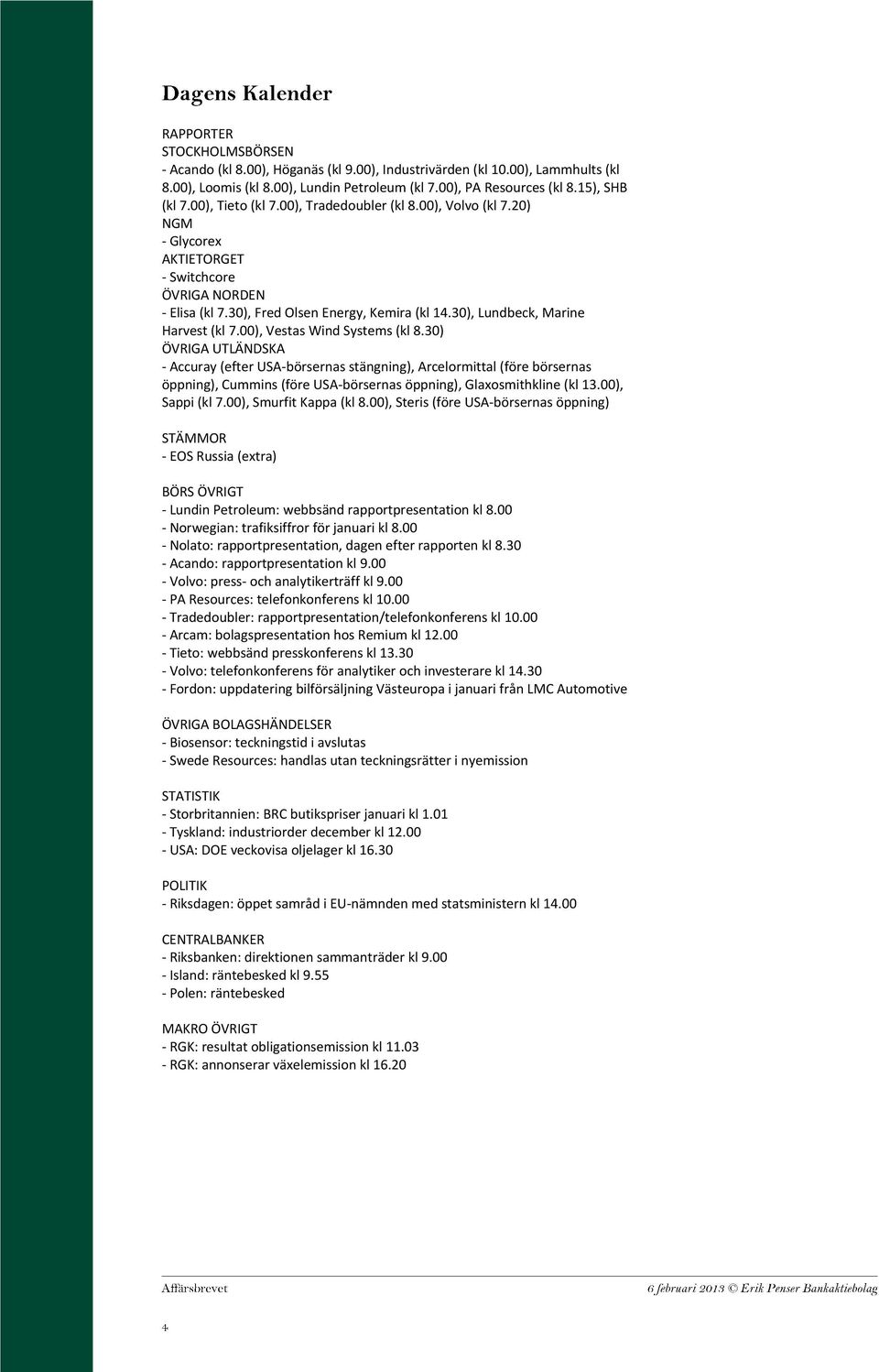 30), Lundbeck, Marine Harvest (kl 7.00), Vestas Wind Systems (kl 8.