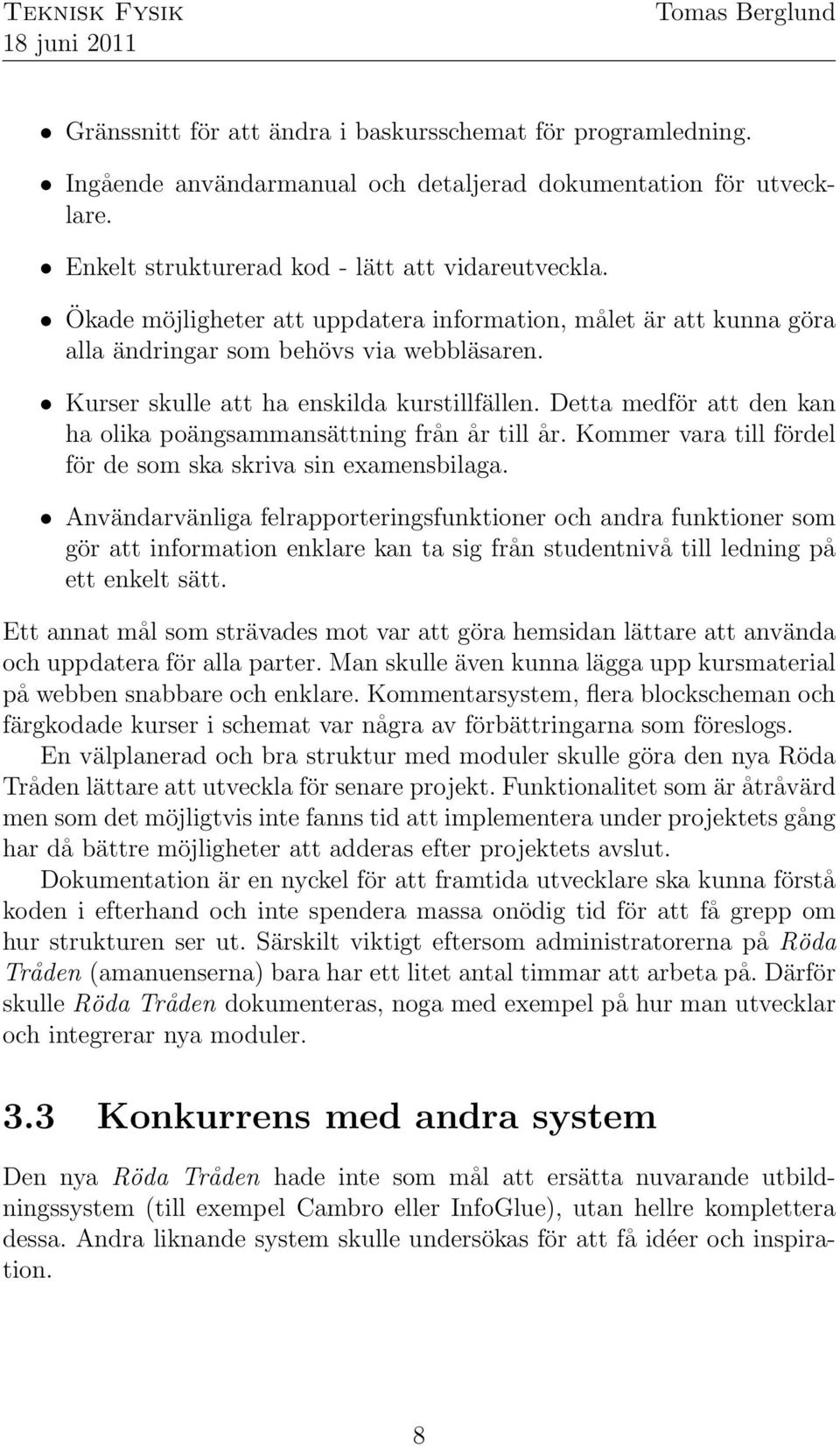 Detta medför att den kan ha olika poängsammansättning från år till år. Kommer vara till fördel för de som ska skriva sin examensbilaga.