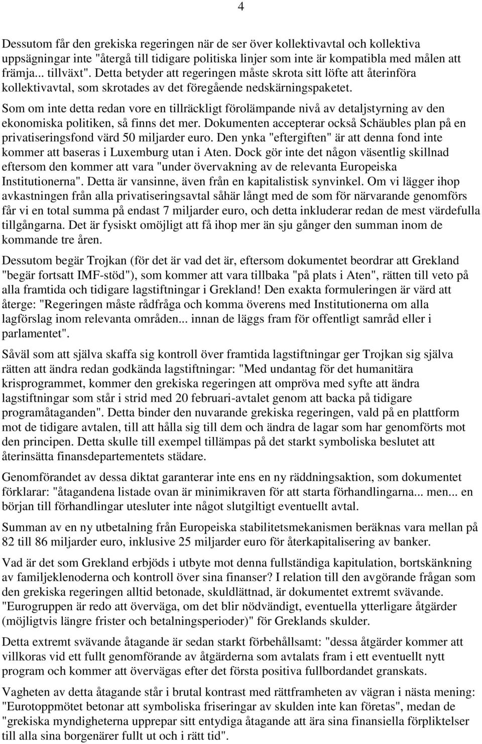 Som om inte detta redan vore en tillräckligt förolämpande nivå av detaljstyrning av den ekonomiska politiken, så finns det mer.