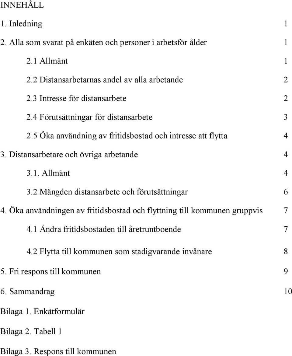 Distansarbetare och övriga arbetande 4 3.1. Allmänt 4 3.2 Mängden distansarbete och förutsättningar 6 4.