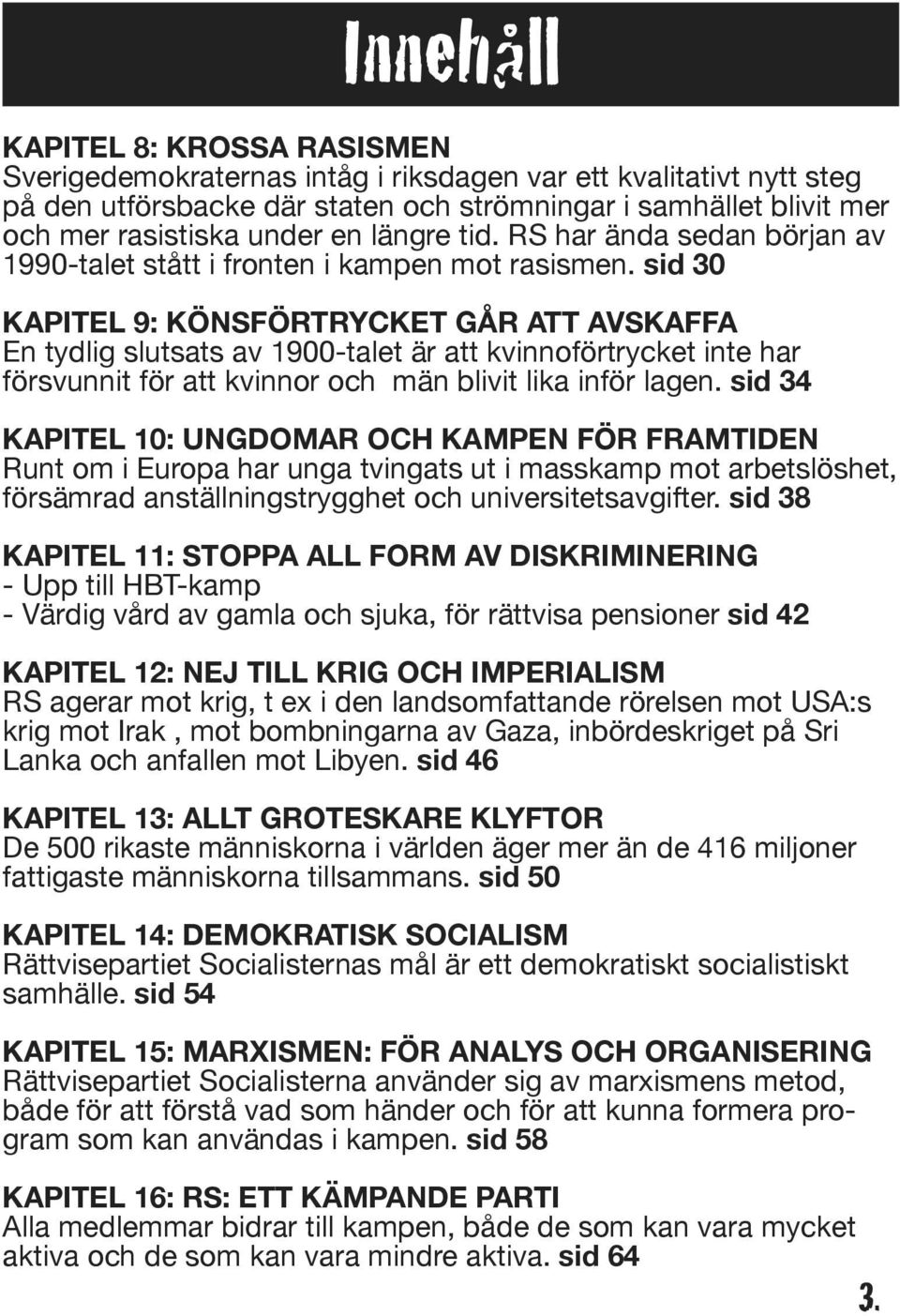 sid 30 KAPITEL 9: KÖNSFÖRTRYCKET GÅR ATT AVSKAFFA En tydlig slutsats av 1900-talet är att kvinnoförtrycket inte har försvunnit för att kvinnor och män blivit lika inför lagen.