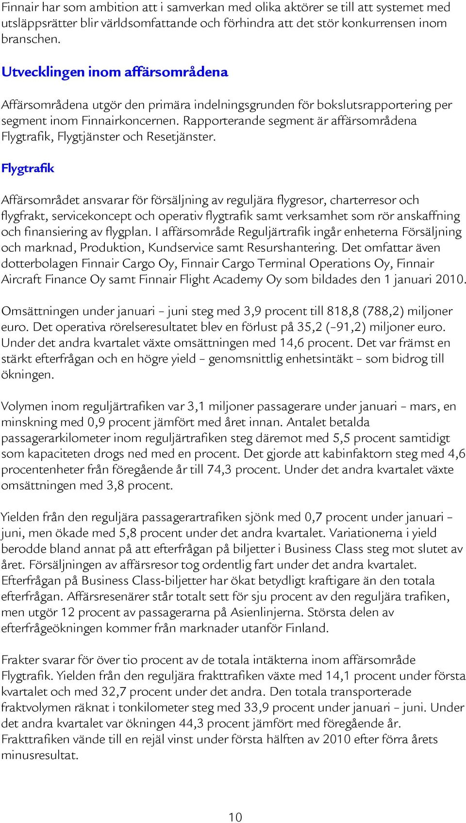 Rapporterande segment är affärsområdena Flygtrafik, Flygtjänster och Resetjänster.