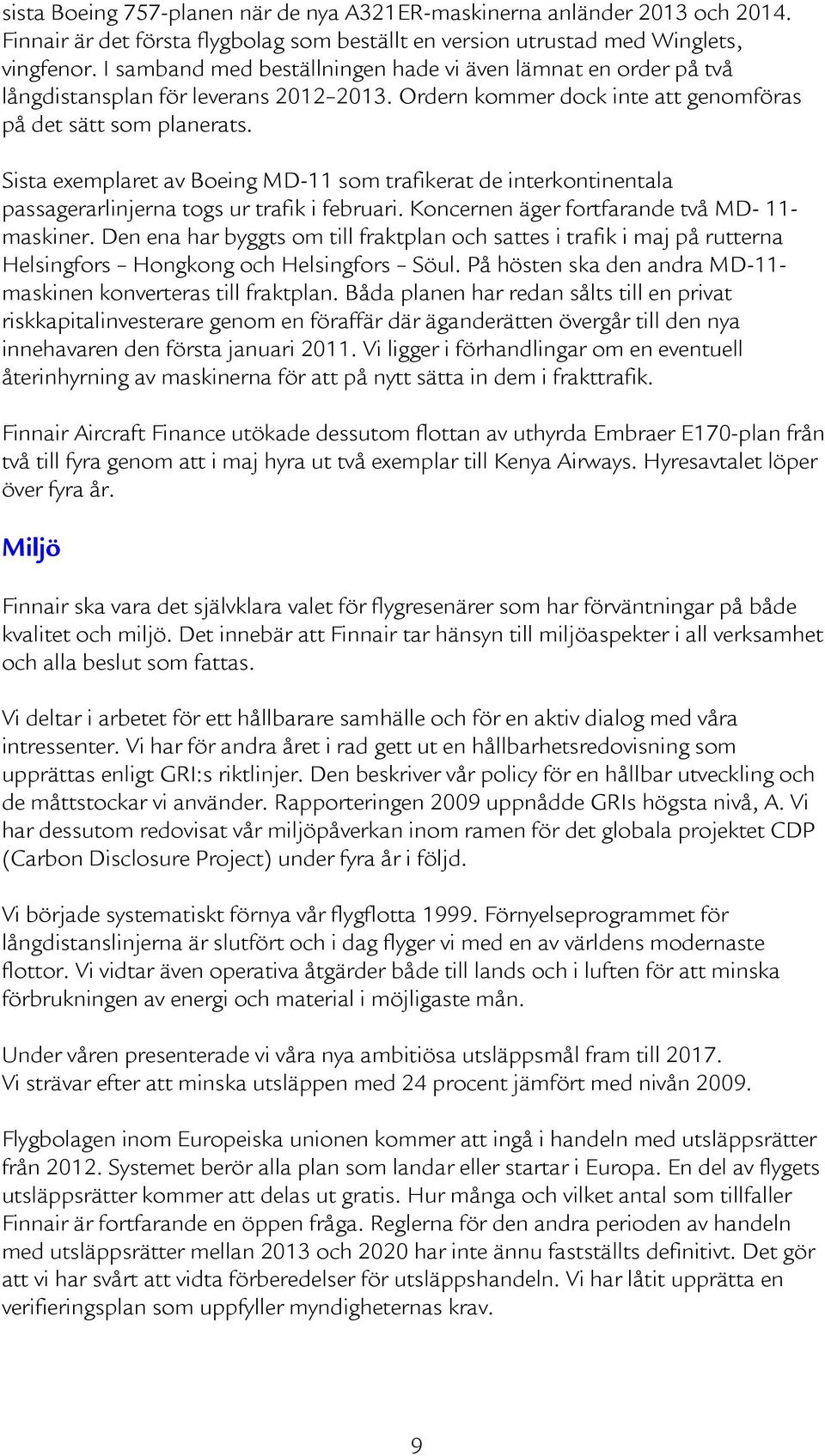 Sista exemplaret av Boeing MD-11 som trafikerat de interkontinentala passagerarlinjerna togs ur trafik i februari. Koncernen äger fortfarande två MD- 11- maskiner.