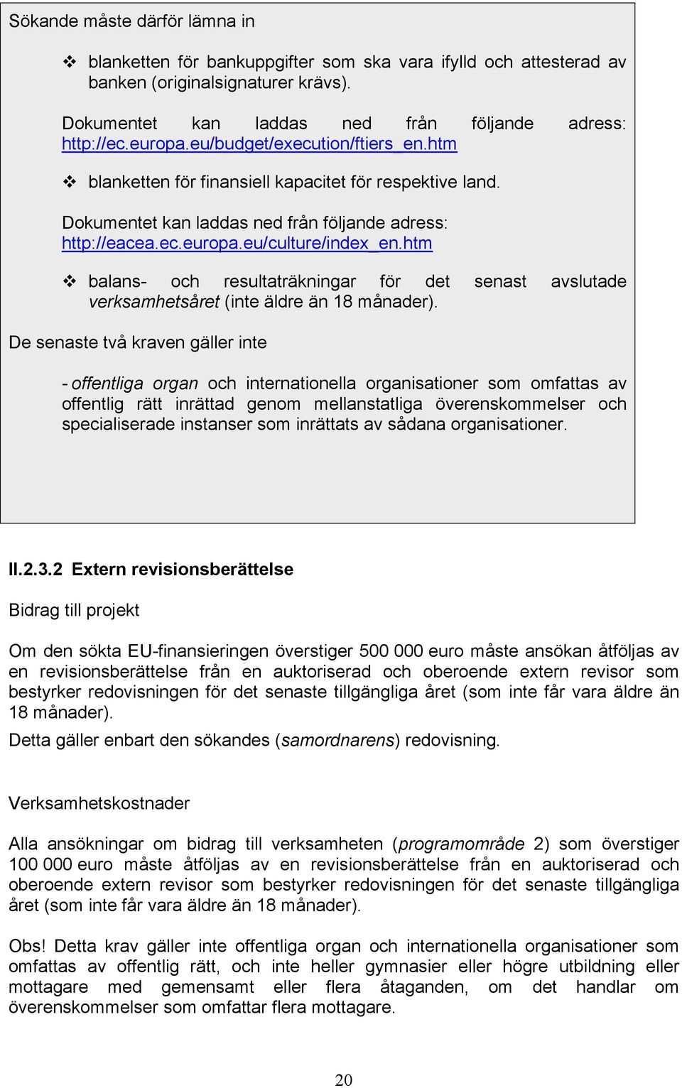 htm balans- och resultaträkningar för det senast avslutade verksamhetsåret (inte äldre än 18 månader).