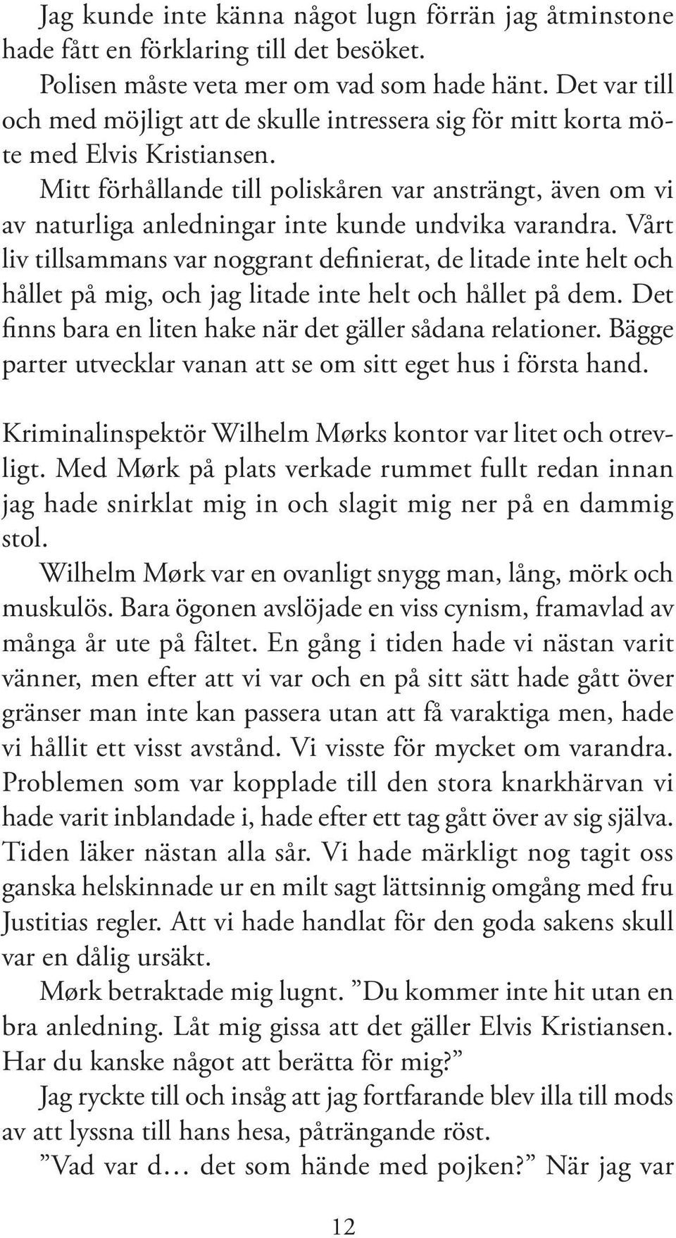 Mitt förhållande till poliskåren var ansträngt, även om vi av naturliga anledningar inte kunde undvika varandra.