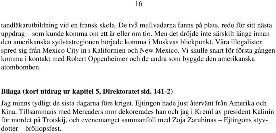 Vi skulle snart för första gången komma i kontakt med Robert Oppenheimer och de andra som byggde den amerikanska atombomben. Bilaga (kort utdrag ur kapitel 5, Direktoratet sid.