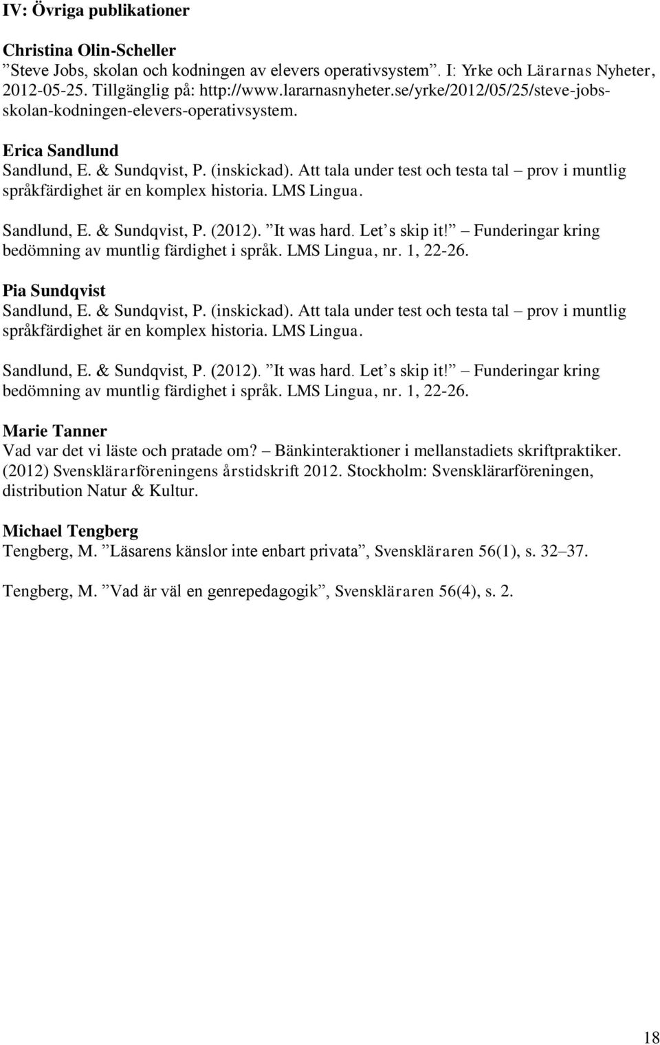 Att tala under test och testa tal prov i muntlig språkfärdighet är en komplex historia. LMS Lingua. Sandlund, E. & Sundqvist, P. (2012). It was hard. Let s skip it!