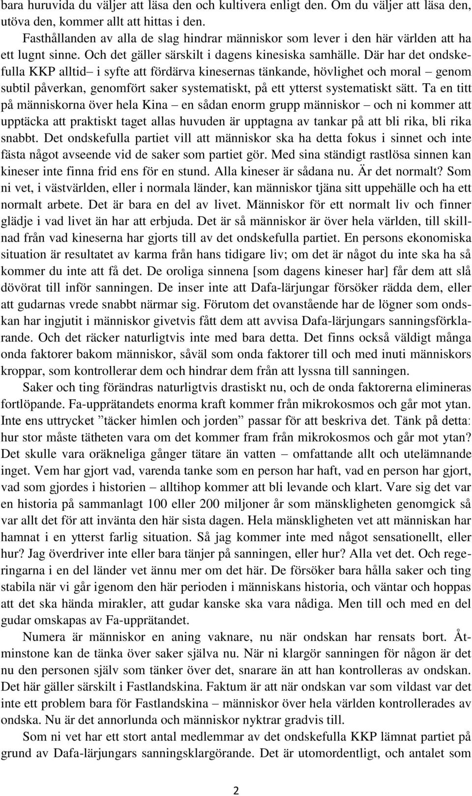 Där har det ondskefulla KKP alltid i syfte att fördärva kinesernas tänkande, hövlighet och moral genom subtil påverkan, genomfört saker systematiskt, på ett ytterst systematiskt sätt.