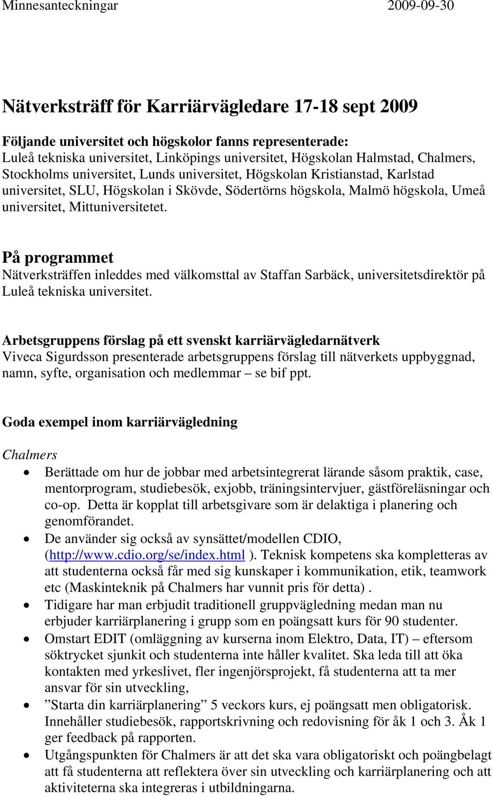 Mittuniversitetet. På programmet Nätverksträffen inleddes med välkomsttal av Staffan Sarbäck, universitetsdirektör på Luleå tekniska universitet.