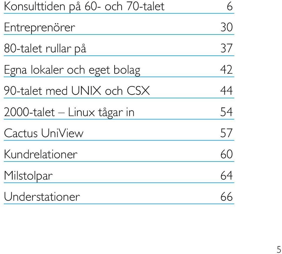 90-talet med UNIX och CSX 44 2000-talet Linux tågar in 54