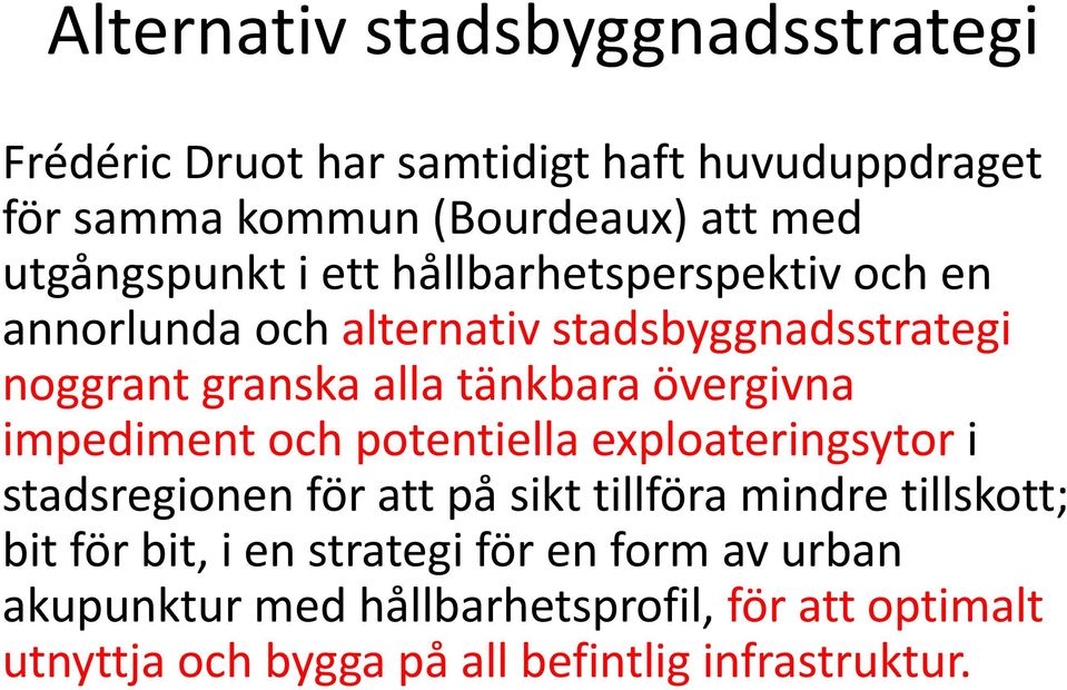 övergivna impediment och potentiella exploateringsytor i stadsregionen för att på sikt tillföra mindre tillskott; bit för bit,