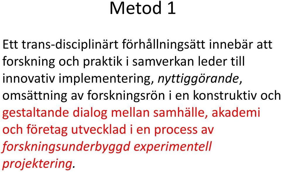 forskningsrön i en konstruktiv och gestaltande dialog mellan samhälle, akademi