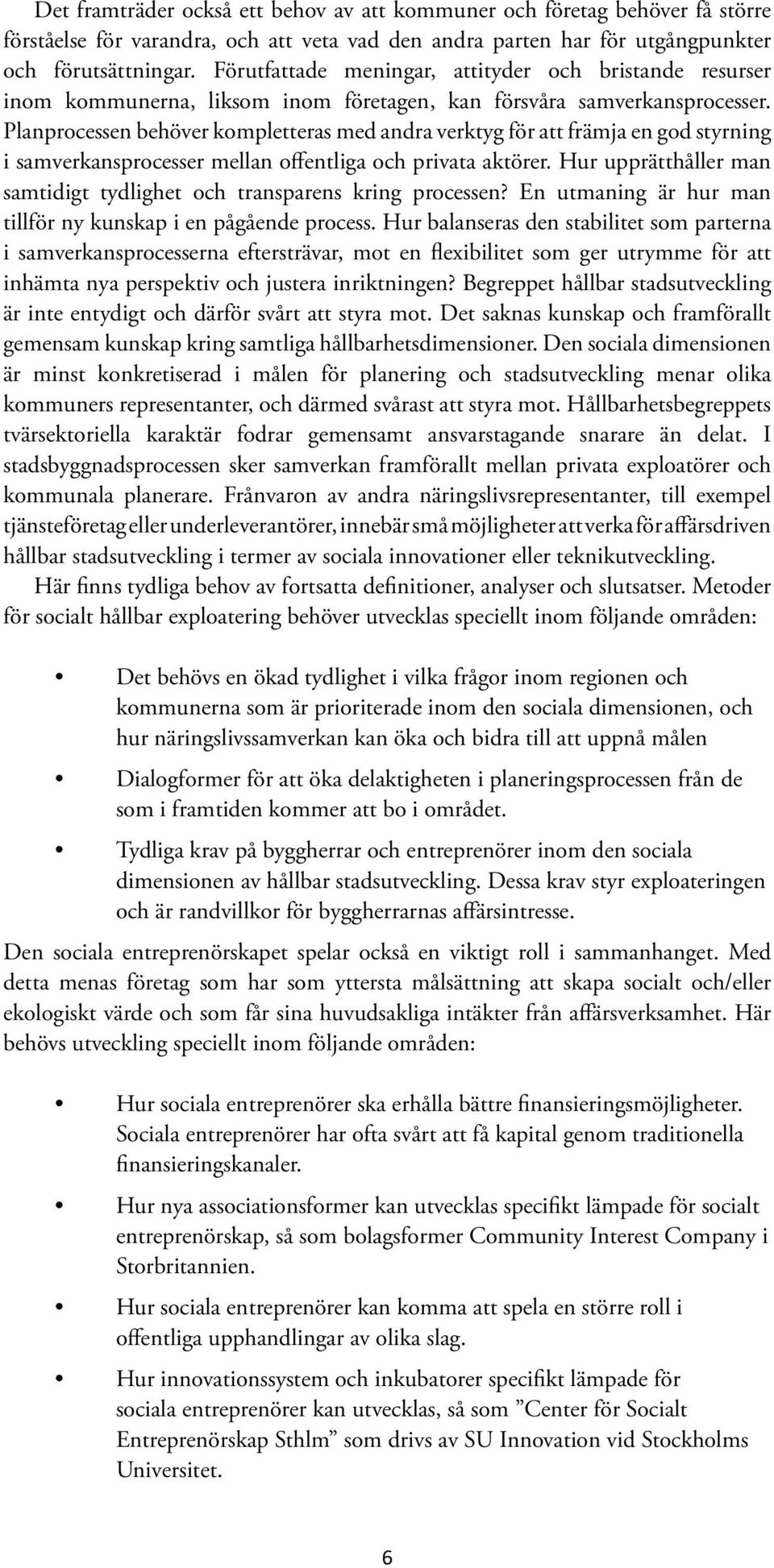 Planprocessen behöver kompletteras med andra verktyg för att främja en god styrning i samverkansprocesser mellan offentliga och privata aktörer.