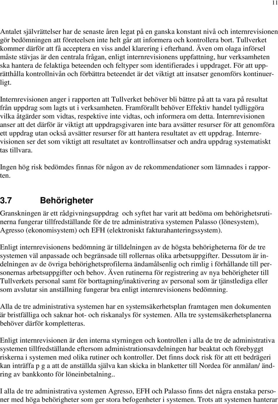 Även om olaga införsel måste stävjas är den centrala frågan, enligt internrevisionens uppfattning, hur verksamheten ska hantera de felaktiga beteenden och feltyper som identifierades i uppdraget.