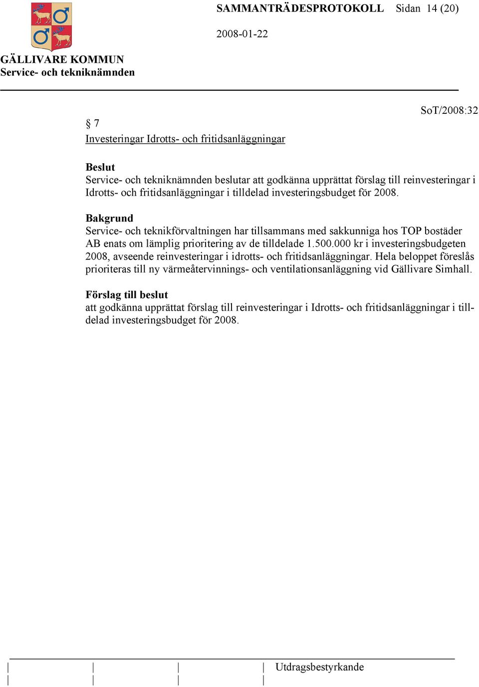 Bakgrund Service- och teknikförvaltningen har tillsammans med sakkunniga hos TOP bostäder AB enats om lämplig prioritering av de tilldelade 1.500.