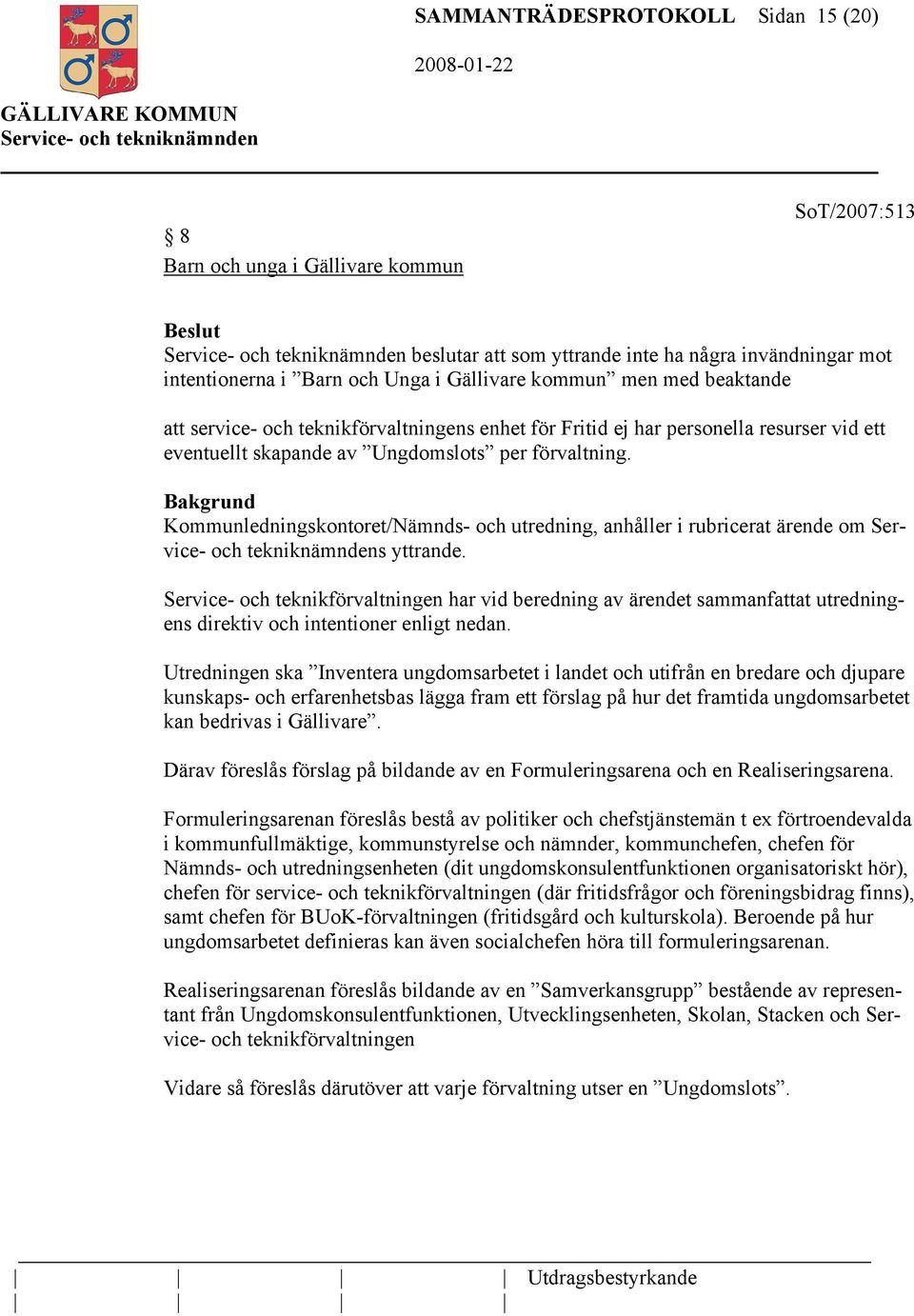 Bakgrund Kommunledningskontoret/Nämnds- och utredning, anhåller i rubricerat ärende om Service- och tekniknämndens yttrande.