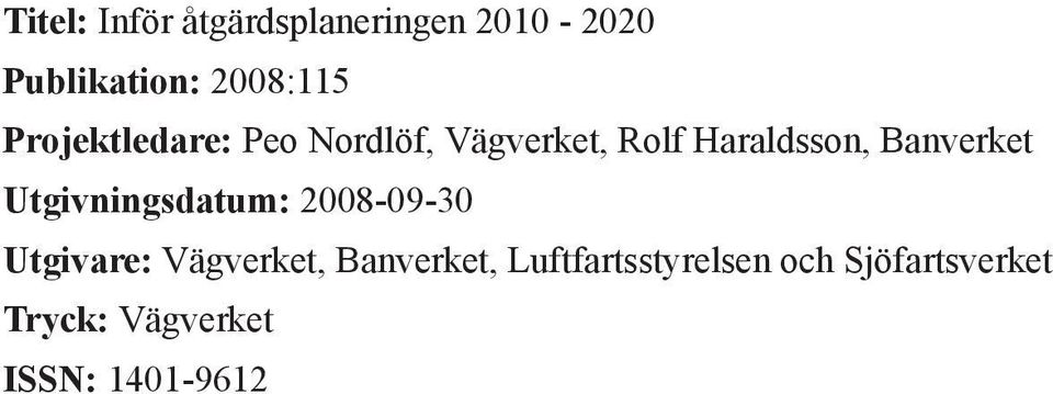 Banverket Utgivningsdatum: 2008-09-30 Utgivare: Vägverket,