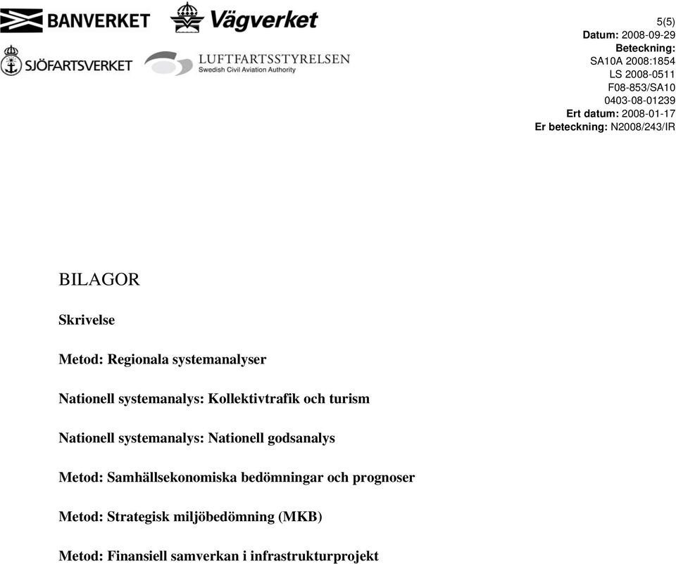 Nationell godsanalys Metod: Samhällsekonomiska bedömningar och prognoser