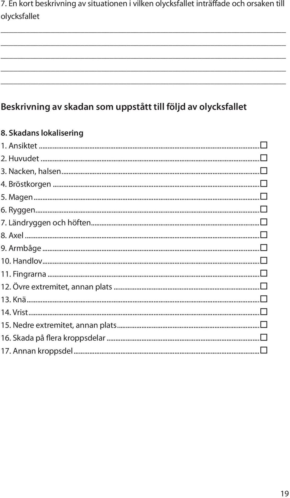 Magen... 6. Ryggen... 7. Ländryggen och höften... 8. Axel... 9. Armbåge... 10. Handlov... 11. Fingrarna... 12.