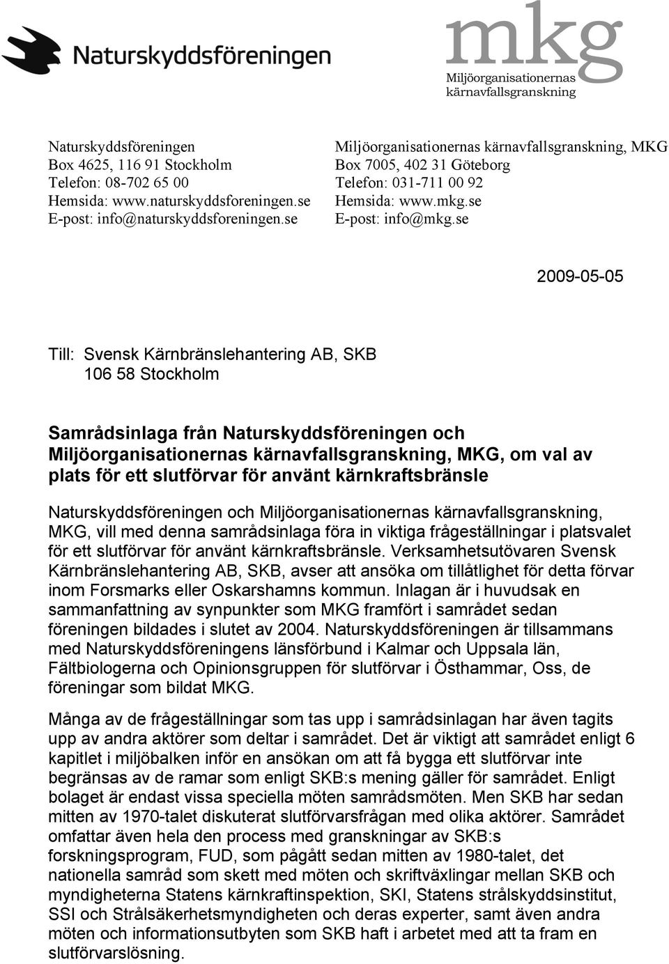 se 2009-05-05 Till: Svensk Kärnbränslehantering AB, SKB 106 58 Stockholm Samrådsinlaga från Naturskyddsföreningen och Miljöorganisationernas kärnavfallsgranskning, MKG, om val av plats för ett