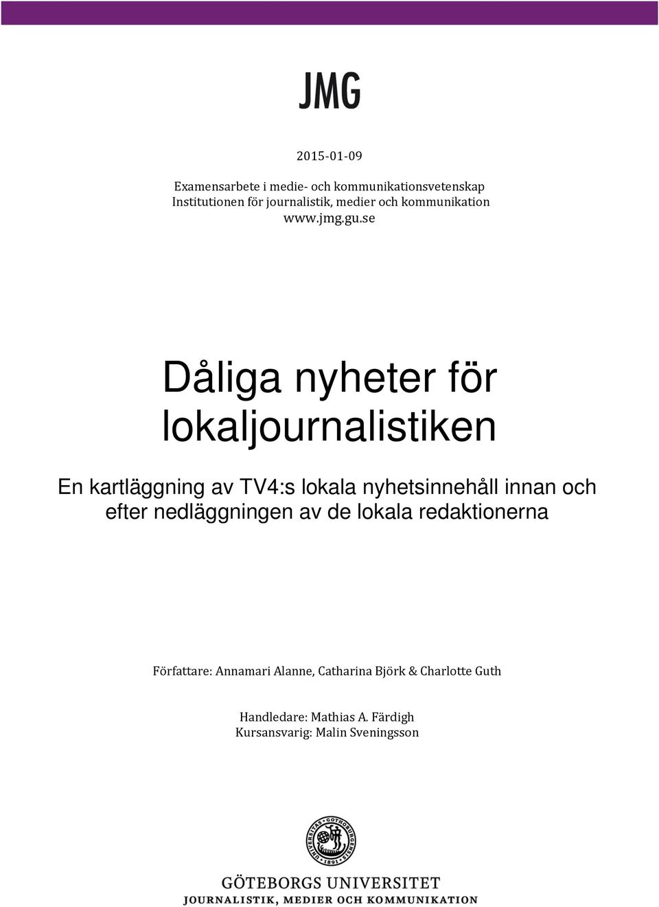 se Dåliga nyheter för lokaljournalistiken En kartläggning av TV4:s lokala nyhetsinnehåll innan och