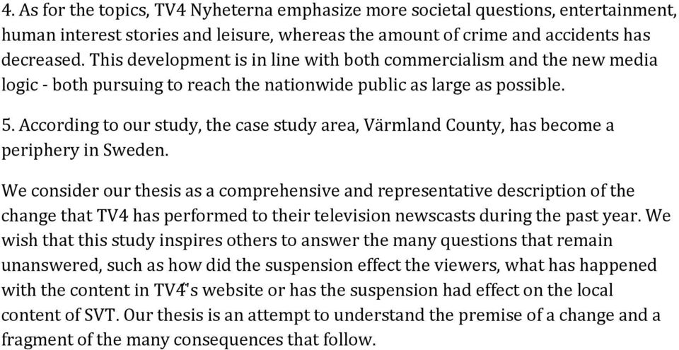 According to our study, the case study area, Värmland County, has become a periphery in Sweden.