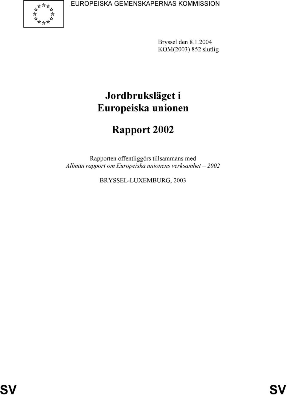 Rapport 2002 Rapporten offentliggörs tillsammans med Allmän