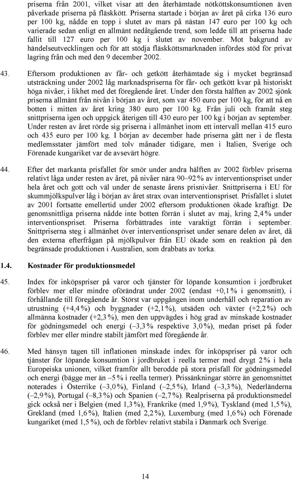 att priserna hade fallit till 127 euro per 100 kg i slutet av november.