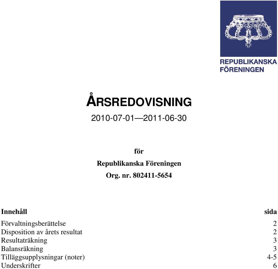 Innehåll Förvaltningsberättelse 2 Disposition av årets