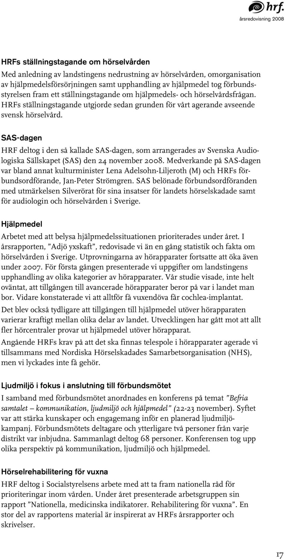 SAS-dagen HRF deltog i den så kallade SAS-dagen, som arrangerades av Svenska Audiologiska Sällskapet (SAS) den 24 november 2008.