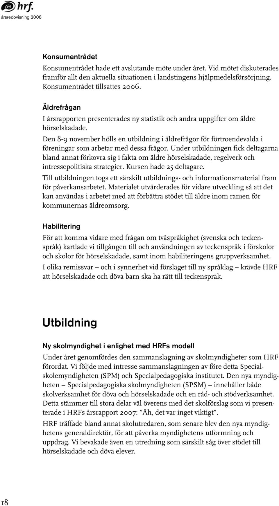 Den 8-9 november hölls en utbildning i äldrefrågor för förtroendevalda i föreningar som arbetar med dessa frågor.