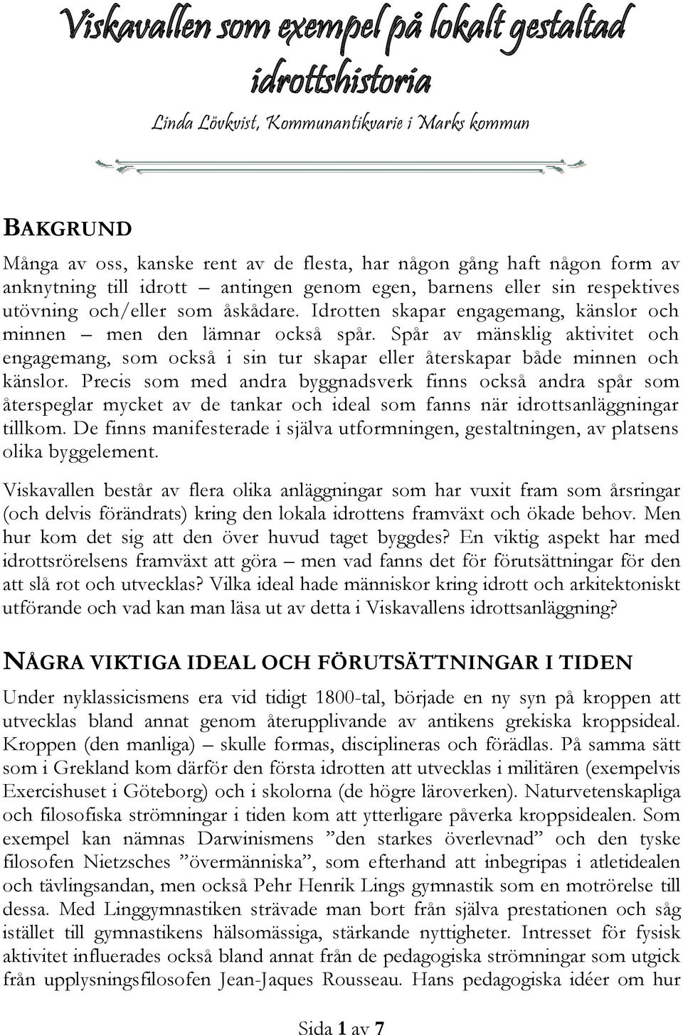 Spår av mänsklig aktivitet och engagemang, som också i sin tur skapar eller återskapar både minnen och känslor.