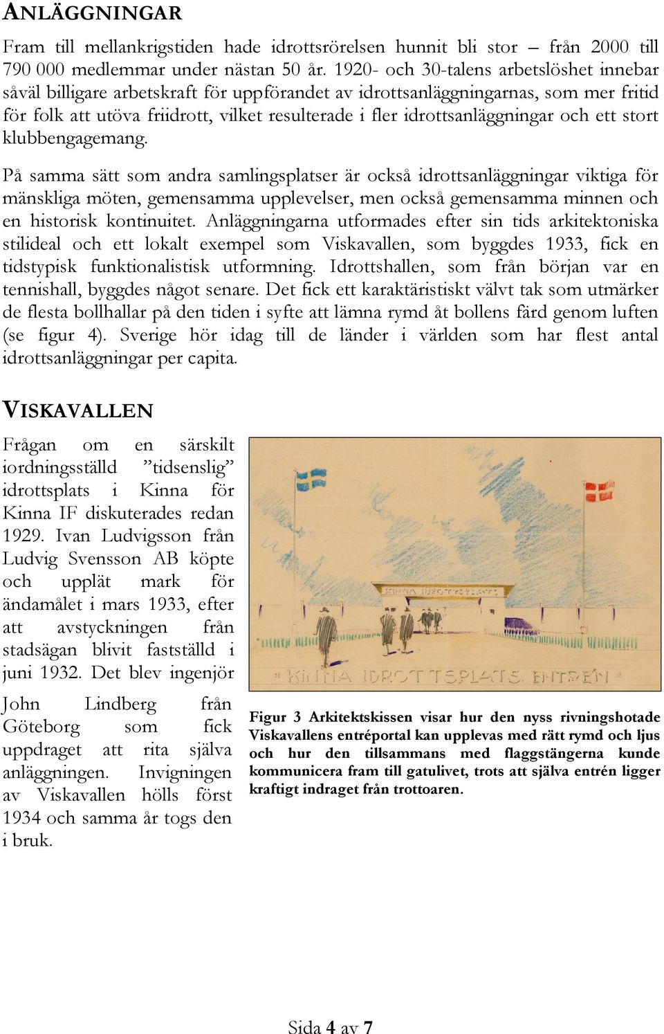 idrottsanläggningar och ett stort klubbengagemang.
